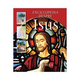 Enciclopedia Despre Isus - Lois Rock, editura Casa Cartii