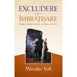 Excludere si imbratisare - Miroslav Volf, editura Casa Cartii