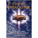 Crestinul impaciuitor - Ken Sande, editura Casa Cartii