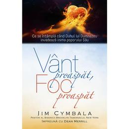 Vant proaspat, foc proaspat - Jim Cymbala, editura Casa Cartii