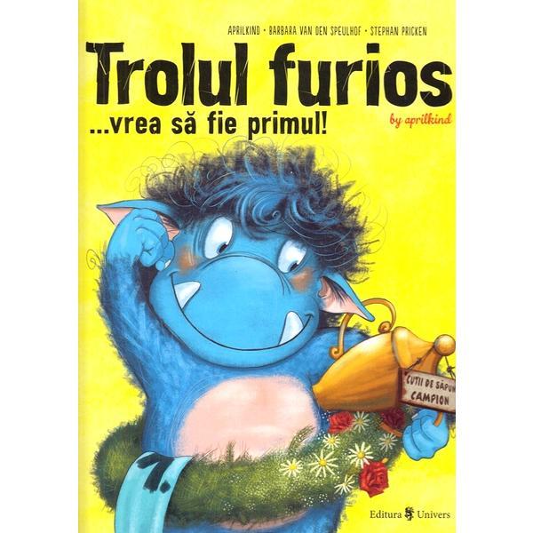 Trolul furios...vrea sa fie primul! - barbara van den speulhof, Stephan Pricken