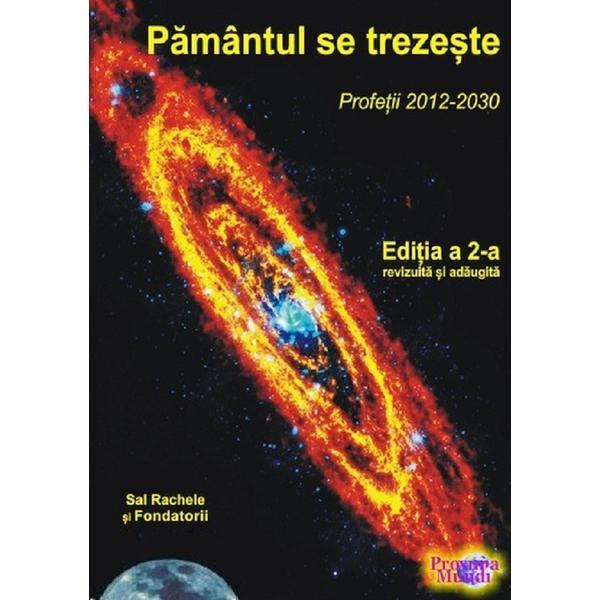 Pamantul se trezeste: Profetii 2012-2030 Ed.2 - Sal Rachele, editura Proxima Mundi