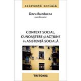Context social, cunoastere si actiune in asistenta sociala - Doru Buzducea, editura Tritonic