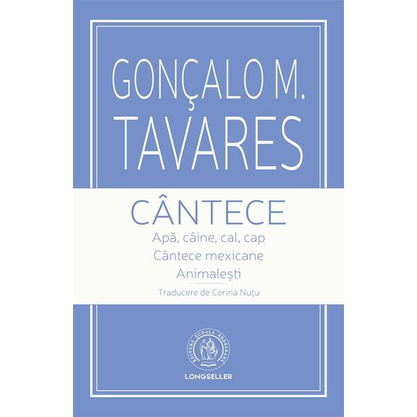 Cantece - goncalo m. tavares, editura scoala ardeleana