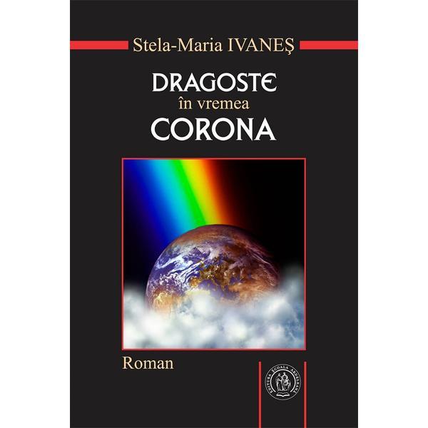 Dragoste in vremea Corona - Stela-Maria Ivanes, editura Scoala Ardeleana