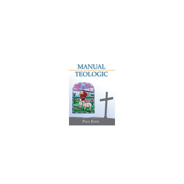 Manual Teologic - Paul Enns, editura Casa Cartii