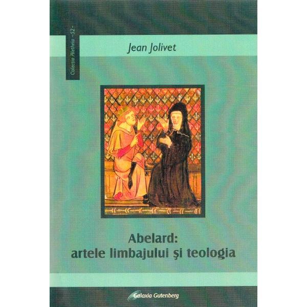 Abelard: artele limbajului si teologia - jean jolivet, editura galaxia gutenberg