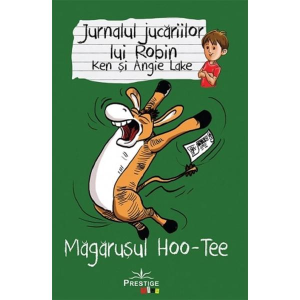 Jurnalul jucariilor lui Robin. Magarusul Hoo-Tee - Ken Lake, Angie Lake, editura Prestige