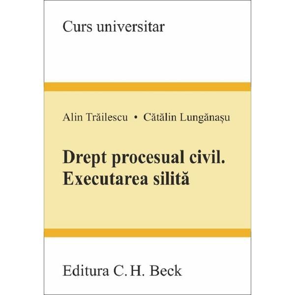 Drept procesual civil. executarea silita - alin trailescu, catalin lunganasu, editura c.h. beck