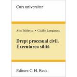 Drept procesual civil. Executarea silita -  Alin Trailescu, Catalin Lunganasu, editura C.h. Beck