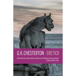 Ereticii - G.K. Chesterton, editura Humanitas