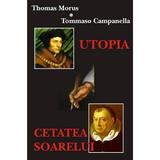 Utopia. cetatea soarelui - Thomas Morus, Tommaso Campanella