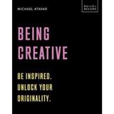 Being Creative: Be inspired. Unlock your originality: 20 thought-provoking lessons - Michael Atavar, editura Aurum Press
