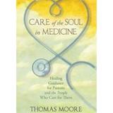 Care of the Soul in Medicine: Healing Guidance for Patients and the People Who Care for Them - Thomas Moore , editura Hay House