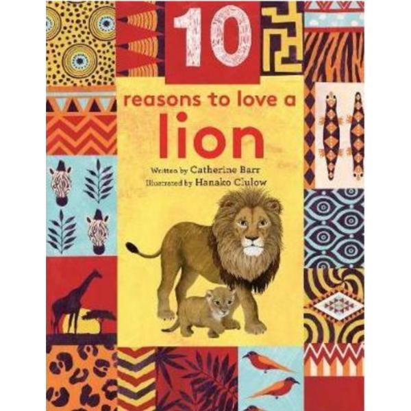 10 Reasons to Love a Lion - Catherine Barr, Hanako Clulow, editura Frances Lincoln