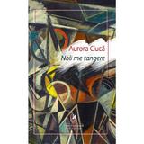 Noli me tangere - Aurora Ciuca, editura Cartea Romaneasca Educational