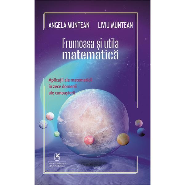 Frumoasa si utila matematica - angela muntean, liviu muntean, editura cartea romaneasca educational