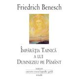 Imparatia tainica a lui Dumnezeu pe Pemant - Friedrich Benesch, editura Univers Enciclopedic