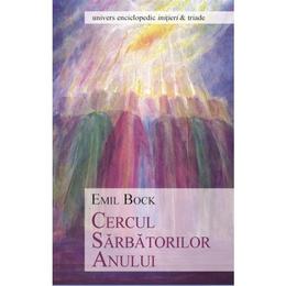 Cercul sarbatorilor anului - emil bock, editura univers enciclopedic