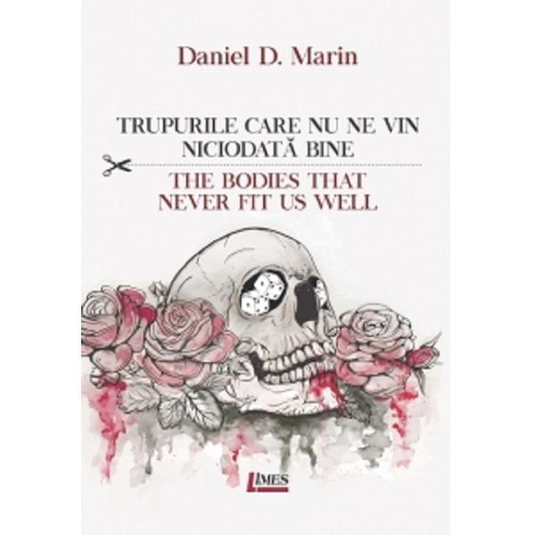 Trupurile care nu ne vin niciodata bine. The bodies that never fit us well - Daniel D. Marin, editura Limes
