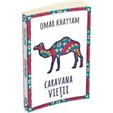 Caravana vietii - Omar Khayyam, editura Herald