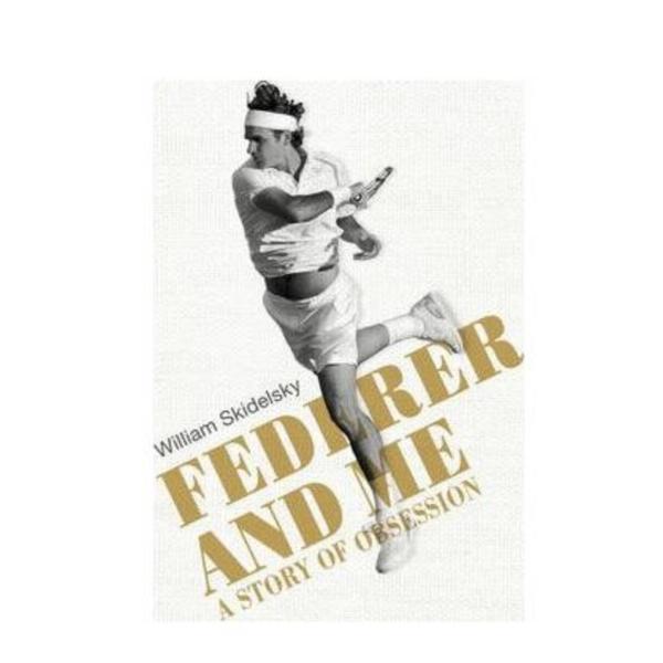 Federer and Me: A Story of Obsession - William Skidelsky, editura Vintage