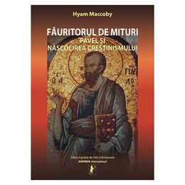 Fauritorul de mituri - pavel si nascocirea crestinismului - hyam maccoby, editura ahriman