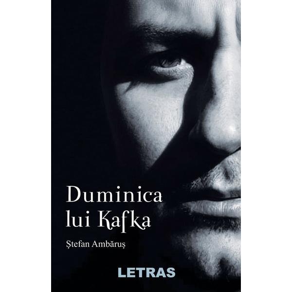 Duminica lui Kafka - Stefan Ambarus, editura Letras