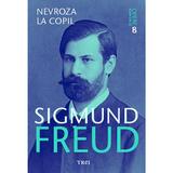 Opere esentiale. Vol.8: Nevroza la copil - Sigmund Freud, editura Trei