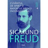 Opere esentiale. Vol.4: Cuvantul de spirit si raportul sau cu inconstientul - Sigmund Freud, editura Trei