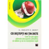 Cei destepti nu tin diete - Charlotte N. Markey, editura Niculescu