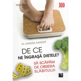 De ce ne ingrasa dietele? - Sandra Aamodt, editura Niculescu