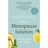 The Essential Oils Menopause Solution: Alleviate Your Symptoms and Reclaim Your Energy, Sleep, Sex Drive, and Metabolism - Mariza Snyder, editura Potter