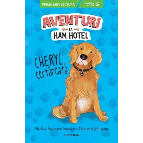 Aventuri la ham hotel. cheryl, ceratreata - shelley swanson sateren, deborah melmon, editura litera