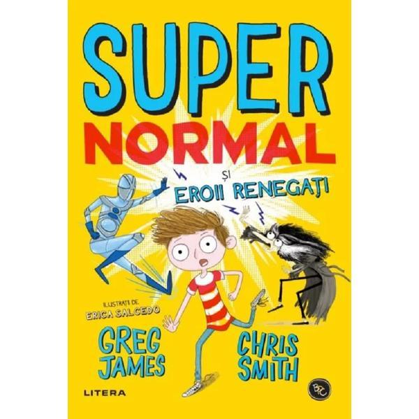 Super normal si eroii renegati - Greg James, Chris Smith