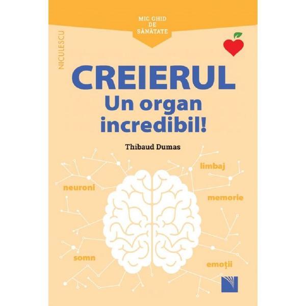 Mic ghid de sanatate: Creierul. Un organ incredibil! - Thibaud Dumas, editura Niculescu
