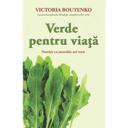 Verde Pentru Viata - Victoria Boutenko, editura Adevar Divin