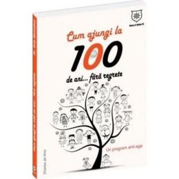 Cum ajungi la 100 de ani... fara regrete - Un program anti-age - Soly Bensabat, editura Leader Human Resources