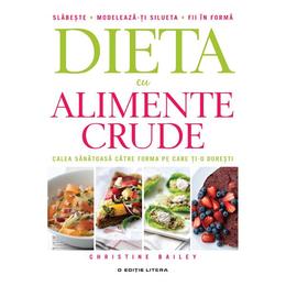 Dieta cu alimente crude - Christine Bailey, editura Litera