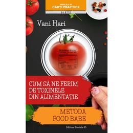 Cum sa ne ferim de toxinele din alimentatie - vani hari, editura paralela 45