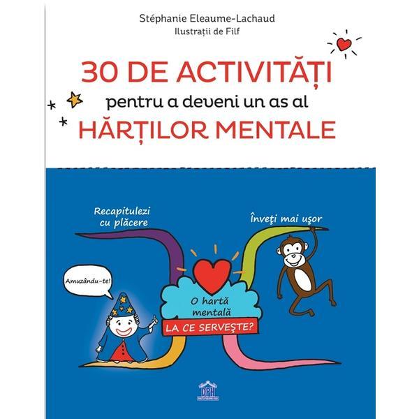 30 de activitati pentru a deveni un as al hartilor mentale - Stephanie Eleaume-Lachaud, editura Didactica Publishing House