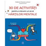 30 de activitati pentru a deveni un as al hartilor mentale - Stephanie Eleaume-Lachaud, editura Didactica Publishing House