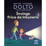 Invinge frica de intuneric - Catherine Dolto, Colline Faure-Poiree, editura Didactica Publishing House