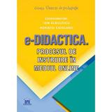 e-Didactica. Procesul de instruire in mediul online - Ion Albulescu, Horatiu Catalano, editura Didactica Publishing House
