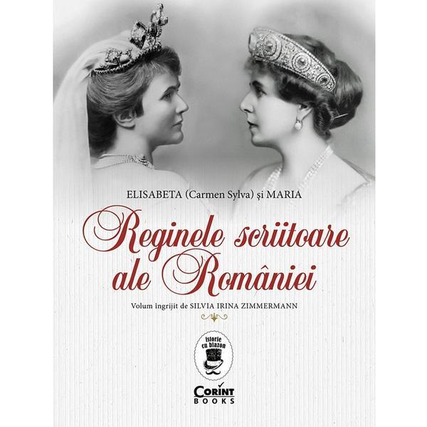 Reginele scriitoare ale Romaniei: Elisabeta (Carmen Sylva) si Maria - Silvia Irina Zimmermann, editura Corint