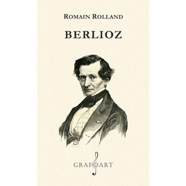Berlioz - Romain Rolland, editura Grafoart