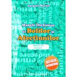 Marele dictionar al bolilor si afectiunilor - Jacques Martel, editura Ascendent