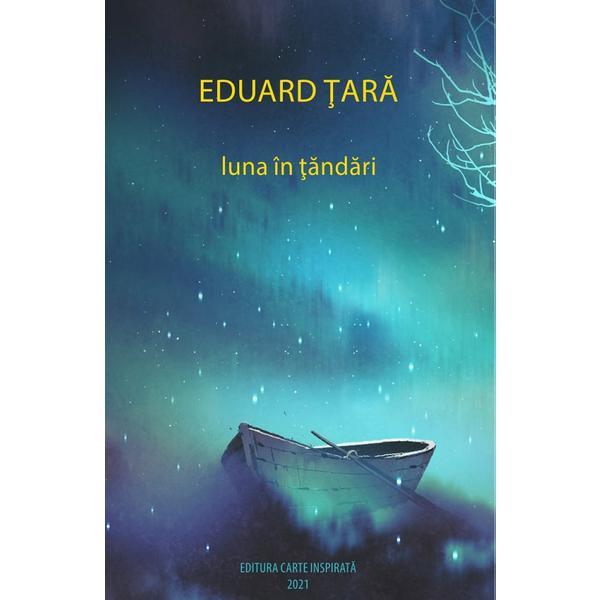 Luna in tandari - Eduard Tara, editura Carte Inspirata