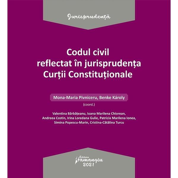 Codul civil reflectat in jurisprudenta curtii constitutionale - mona-maria pivniceru, benke karoly, editura hamangiu