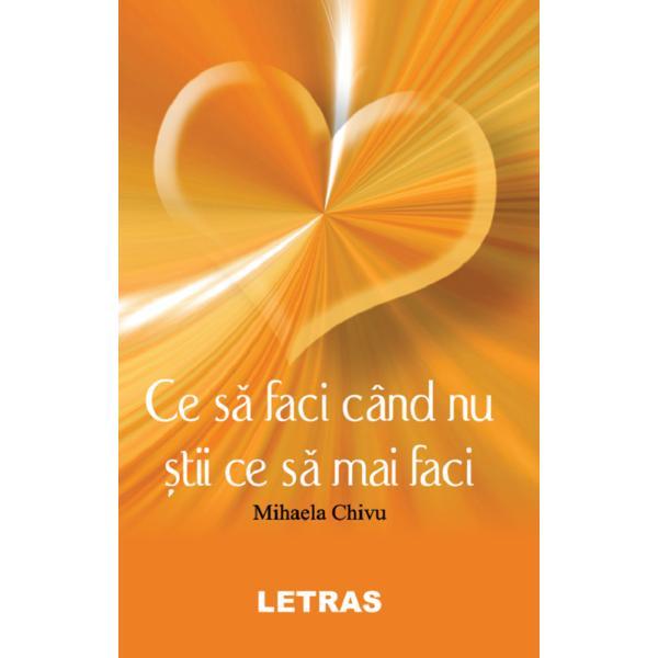 Ce sa faci cand nu stii ce sa mai faci - mihaela chivu, editura letras